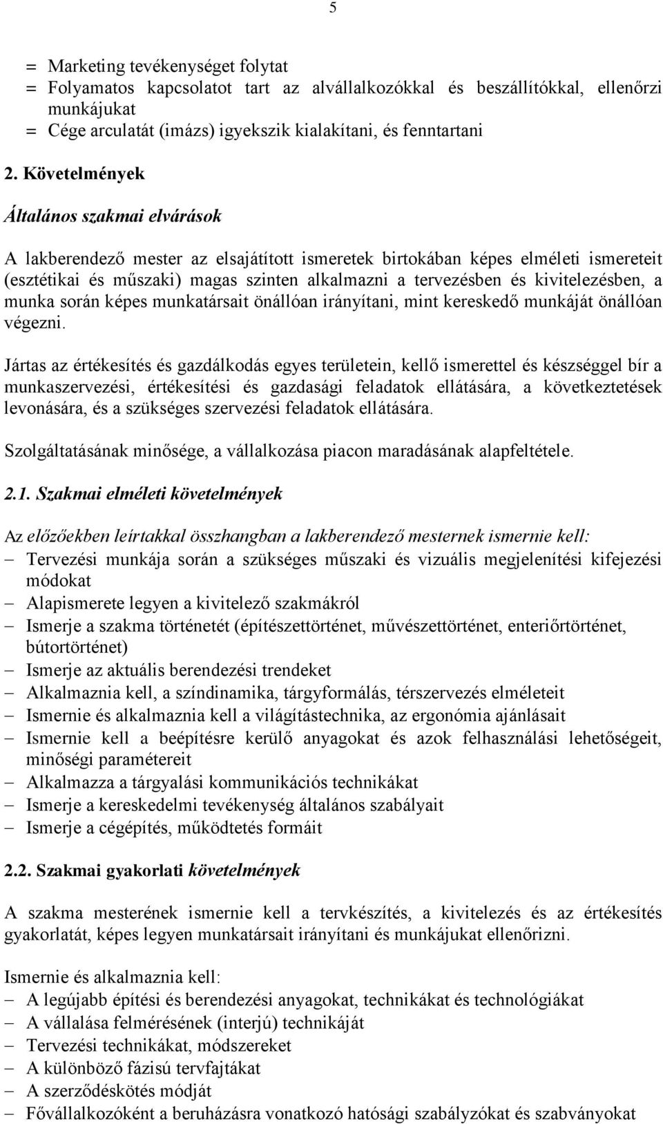 kivitelezésben, a munka során képes munkatársait önállóan irányítani, mint kereskedő munkáját önállóan végezni.