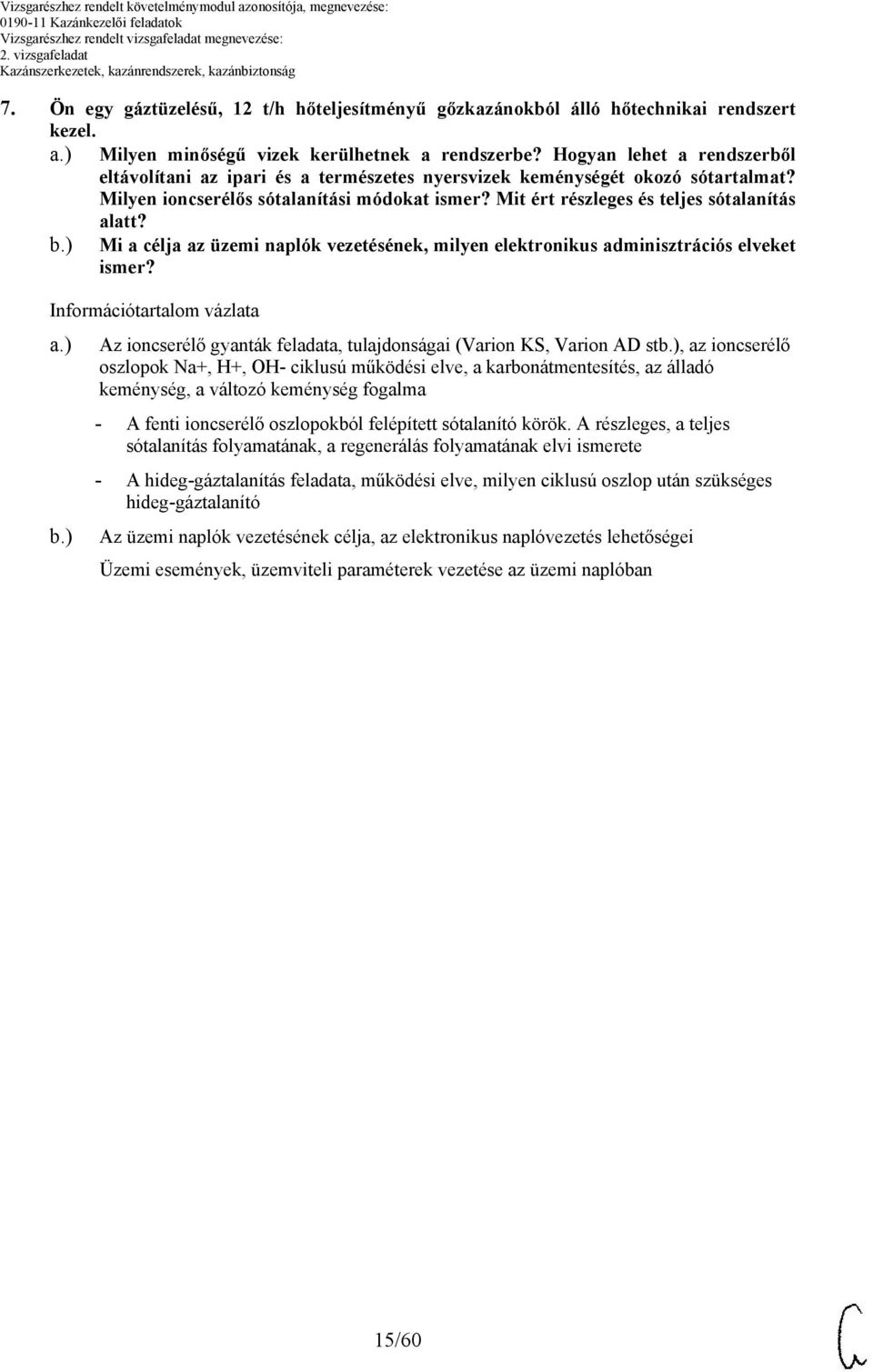 Mit ért részleges és teljes sótalanítás alatt? b.) Mi a célja az üzemi naplók vezetésének, milyen elektronikus adminisztrációs elveket ismer? Információtartalom vázlata a.) b.