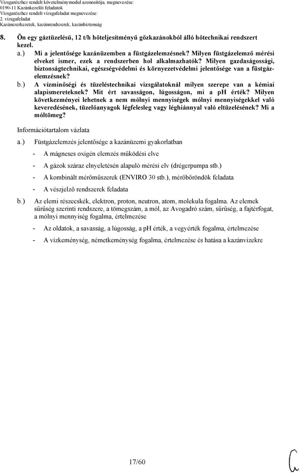 ztonságtechnikai, egészségvédelmi és környezetvédelmi jelentősége van a füstgázelemzésnek? b.) A vízminőségi és tüzeléstechnikai vizsgálatoknál milyen szerepe van a kémiai alapismereteknek?