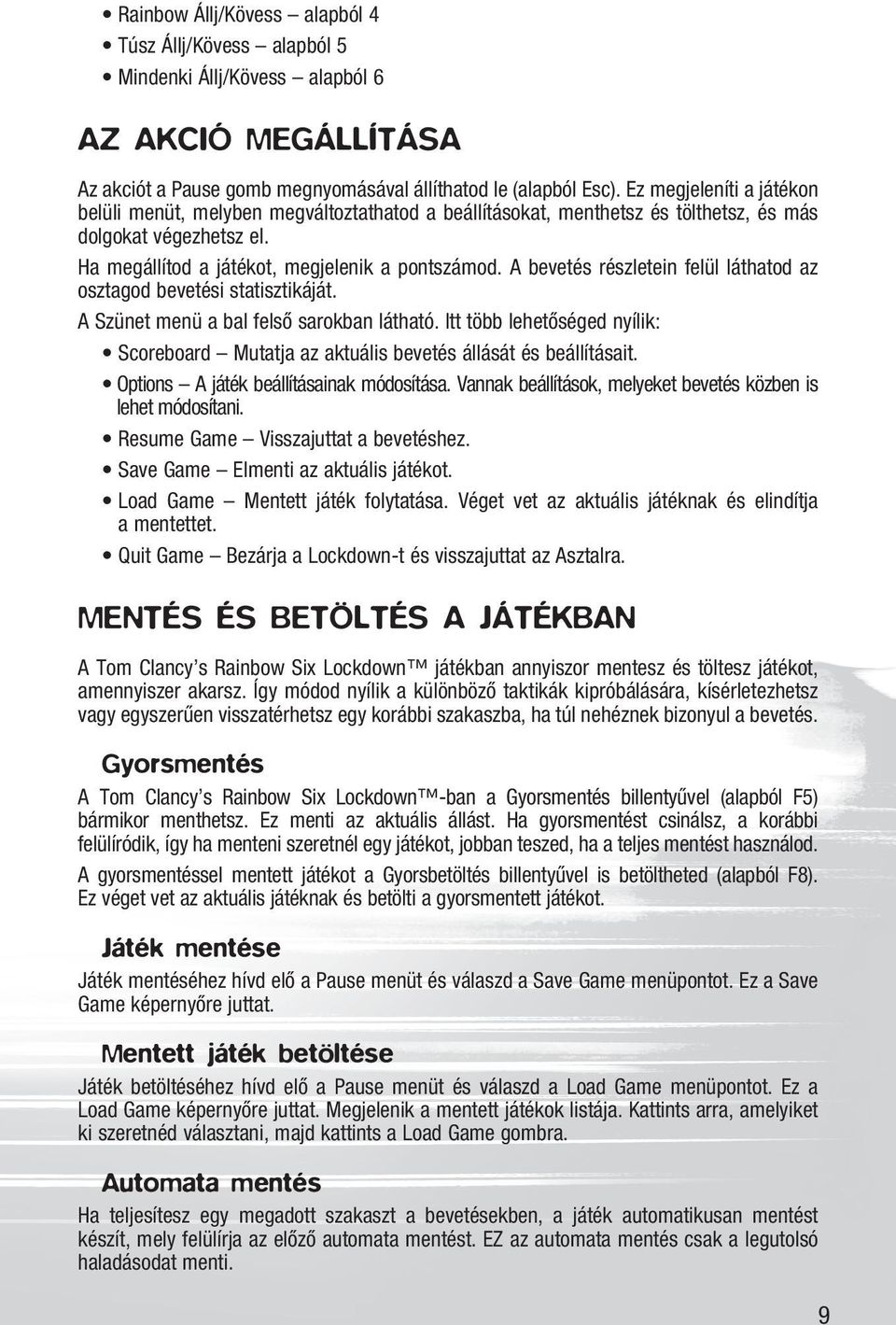 A bevetés részletein felül láthatod az osztagod bevetési statisztikáját. A Szünet menü a bal felsõ sarokban látható.