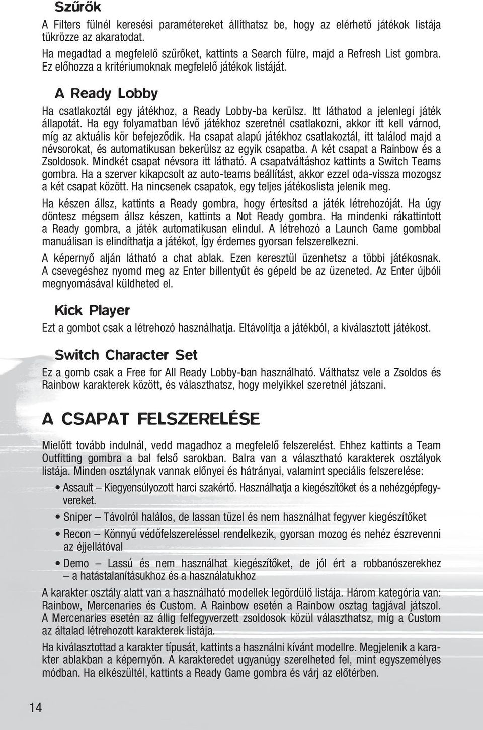 A Ready Lobby Ha csatlakoztál egy játékhoz, a Ready Lobby-ba kerülsz. Itt láthatod a jelenlegi játék állapotát.