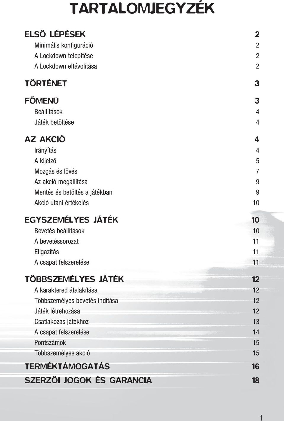 Bevetés beállítások 10 A bevetéssorozat 11 Eligazítás 11 A csapat felszerelése 11 TÖBBSZEMÉLYES JÁTÉK 12 A karaktered átalakítása 12 Többszemélyes bevetés
