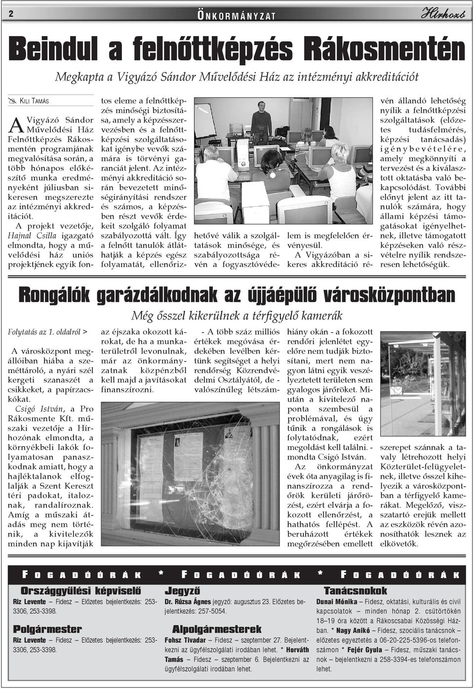 A projekt vezetõje, Hajnal Csilla igazgató elmondta, hogy a mûvelõdési ház uniós projektjének egyik fontos eleme a felnõttképzés minõségi biztosítása, amely a képzésszervezésben és a felnõttképzési