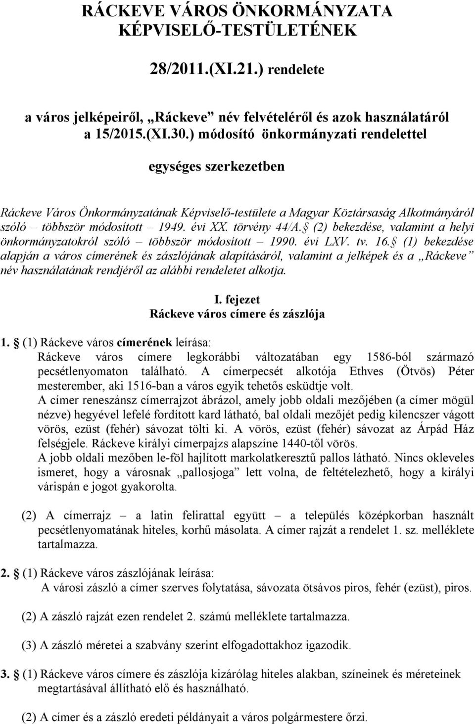 (2) bekezdése, valamint a helyi önkormányzatokról szóló többször módosított 1990. évi LXV. tv. 16.