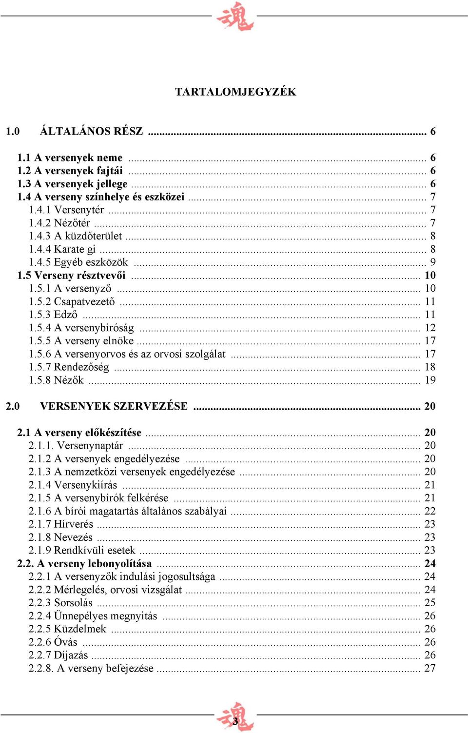 .. 12 1.5.5 A verseny elnöke... 17 1.5.6 A versenyorvos és az orvosi szolgálat... 17 1.5.7 Rendezőség... 18 1.5.8 Nézők... 19 2.0 VERSENYEK SZERVEZÉSE... 20 2.1 A verseny előkészítése... 20 2.1.1. Versenynaptár.
