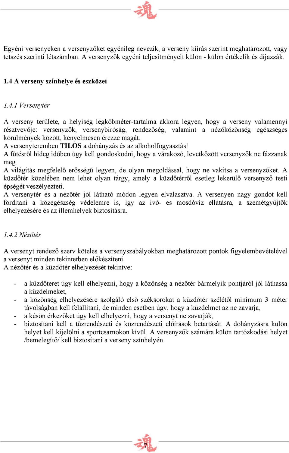 valamint a nézőközönség egészséges körülmények között, kényelmesen érezze magát. A versenyteremben TILOS a dohányzás és az alkoholfogyasztás!