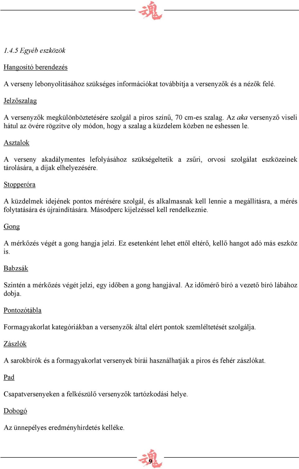 Asztalok A verseny akadálymentes lefolyásához szükségeltetik a zsűri, orvosi szolgálat eszközeinek tárolására, a díjak elhelyezésére.