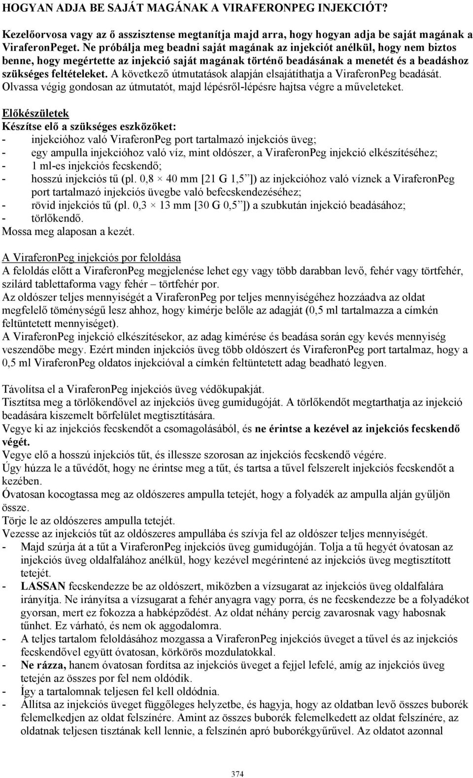 A következő útmutatások alapján elsajátíthatja a ViraferonPeg beadását. Olvassa végig gondosan az útmutatót, majd lépésről-lépésre hajtsa végre a műveleteket.