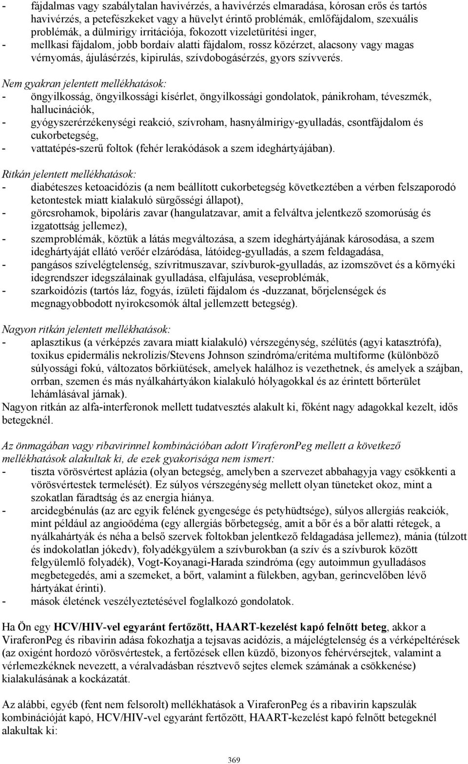 Nem gyakran jelentett mellékhatások: - öngyilkosság, öngyilkossági kísérlet, öngyilkossági gondolatok, pánikroham, téveszmék, hallucinációk, - gyógyszerérzékenységi reakció, szívroham,