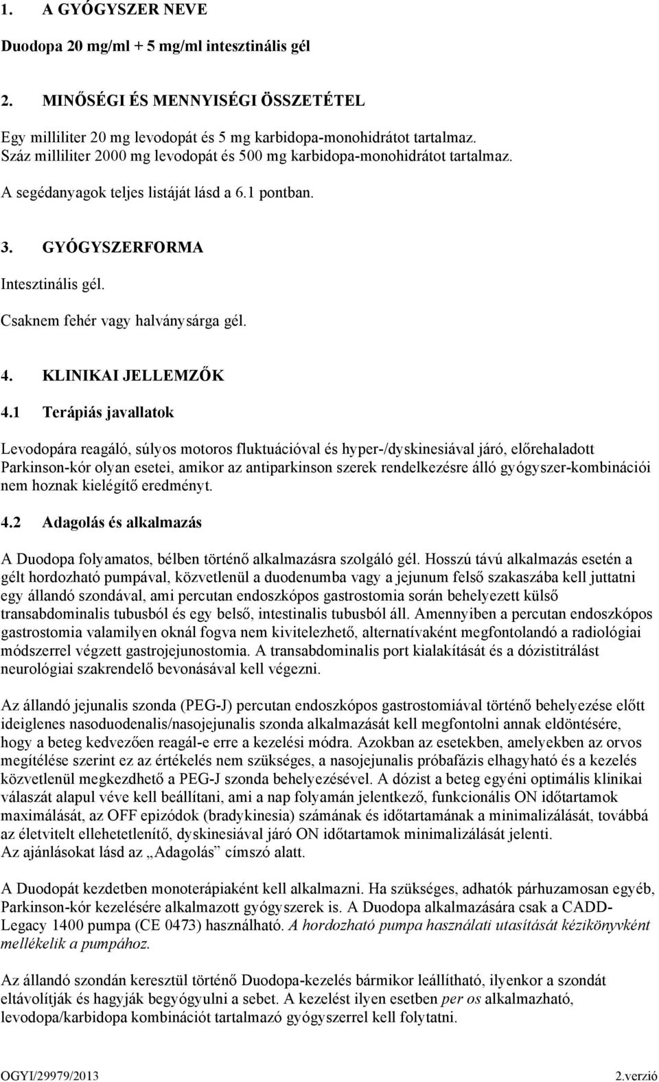 Csaknem fehér vagy halványsárga gél. 4. KLINIKAI JELLEMZŐK 4.