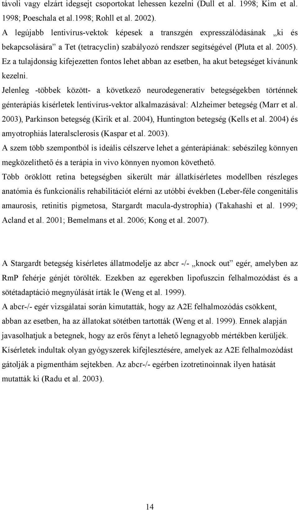 Ez a tulajdonság kifejezetten fontos lehet abban az esetben, ha akut betegséget kívánunk kezelni.