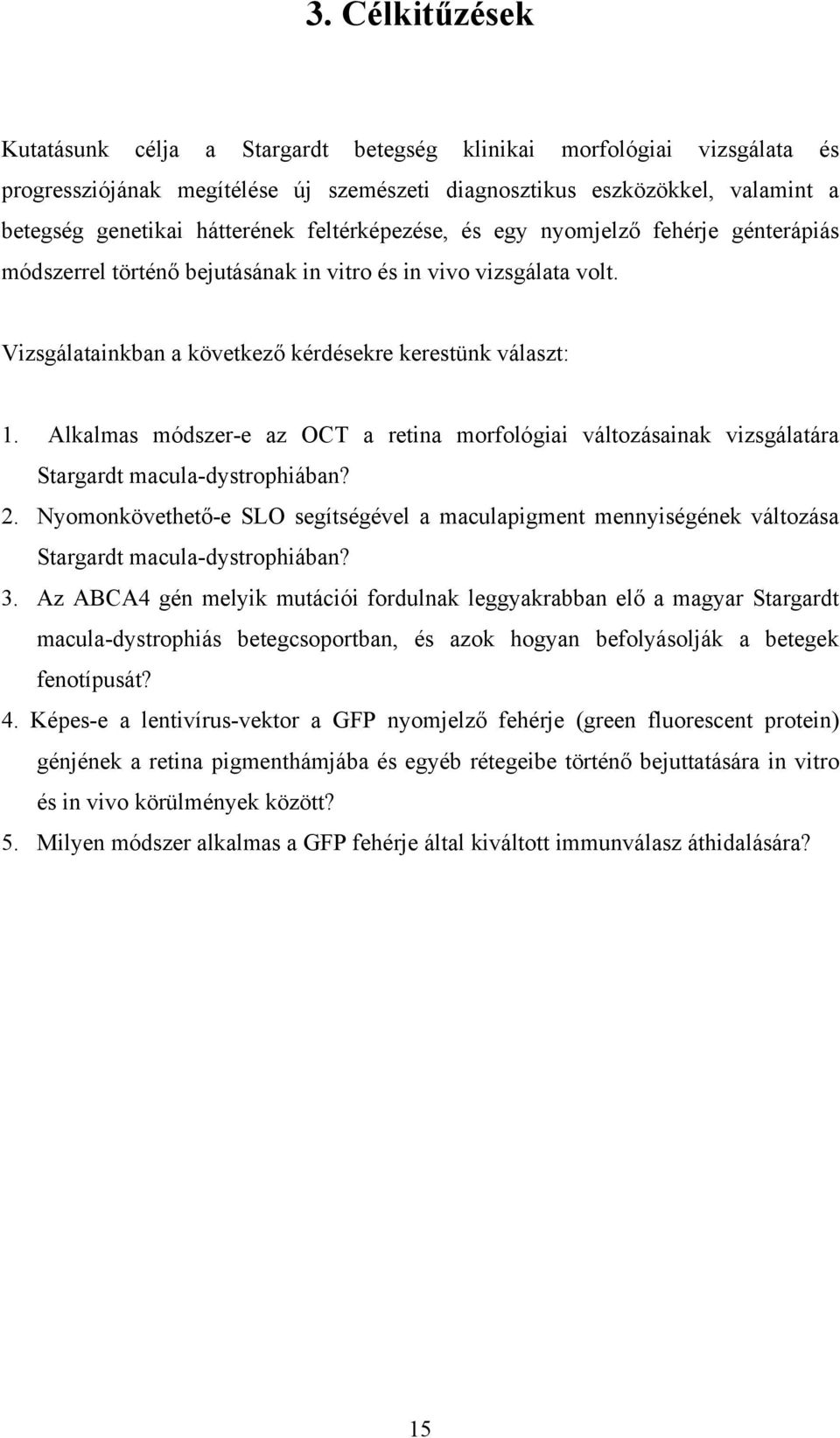 Alkalmas módszer-e az OCT a retina morfológiai változásainak vizsgálatára Stargardt macula-dystrophiában? 2.