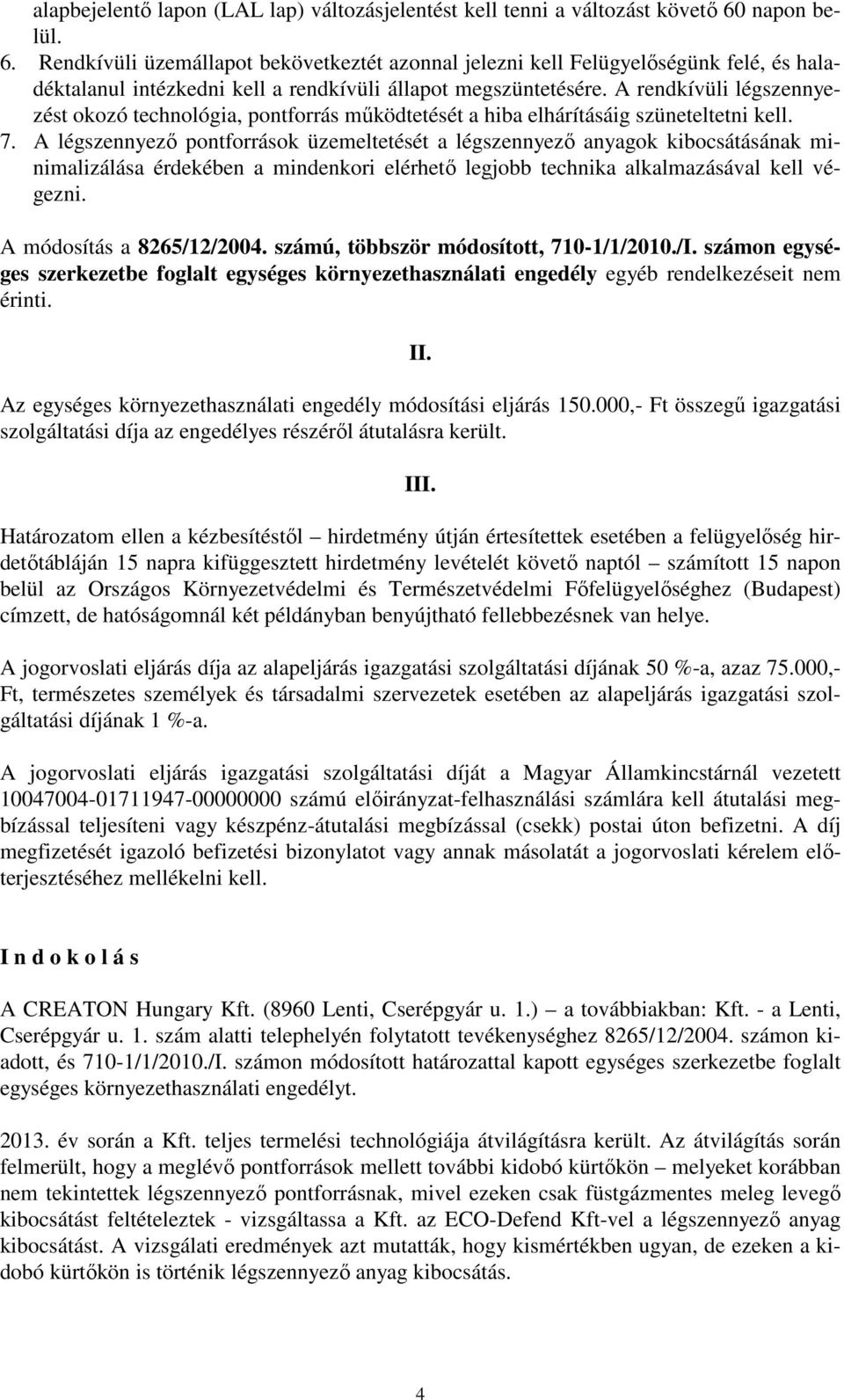 A rendkívüli légszennyezést okozó technológia, pontforrás működtetését a hiba elhárításáig szüneteltetni kell. 7.