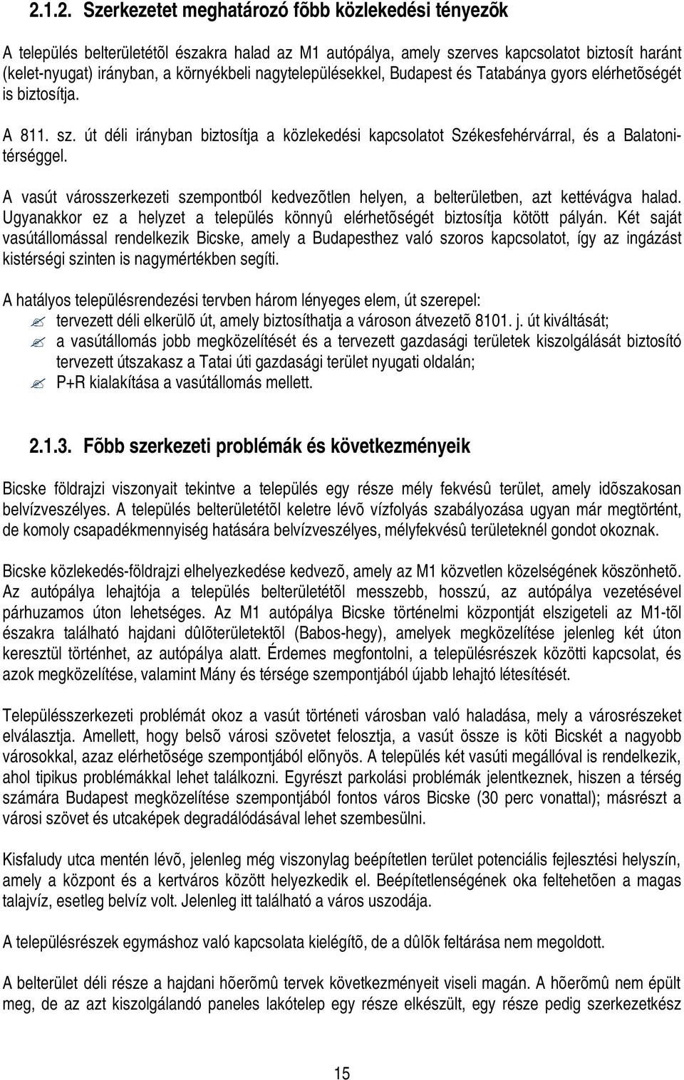 A vasút városszerkezeti szempontból kedvezõtlen helyen, a belterületben, azt kettévágva halad. Ugyanakkor ez a helyzet a település könnyû elérhetõségét biztosítja kötött pályán.