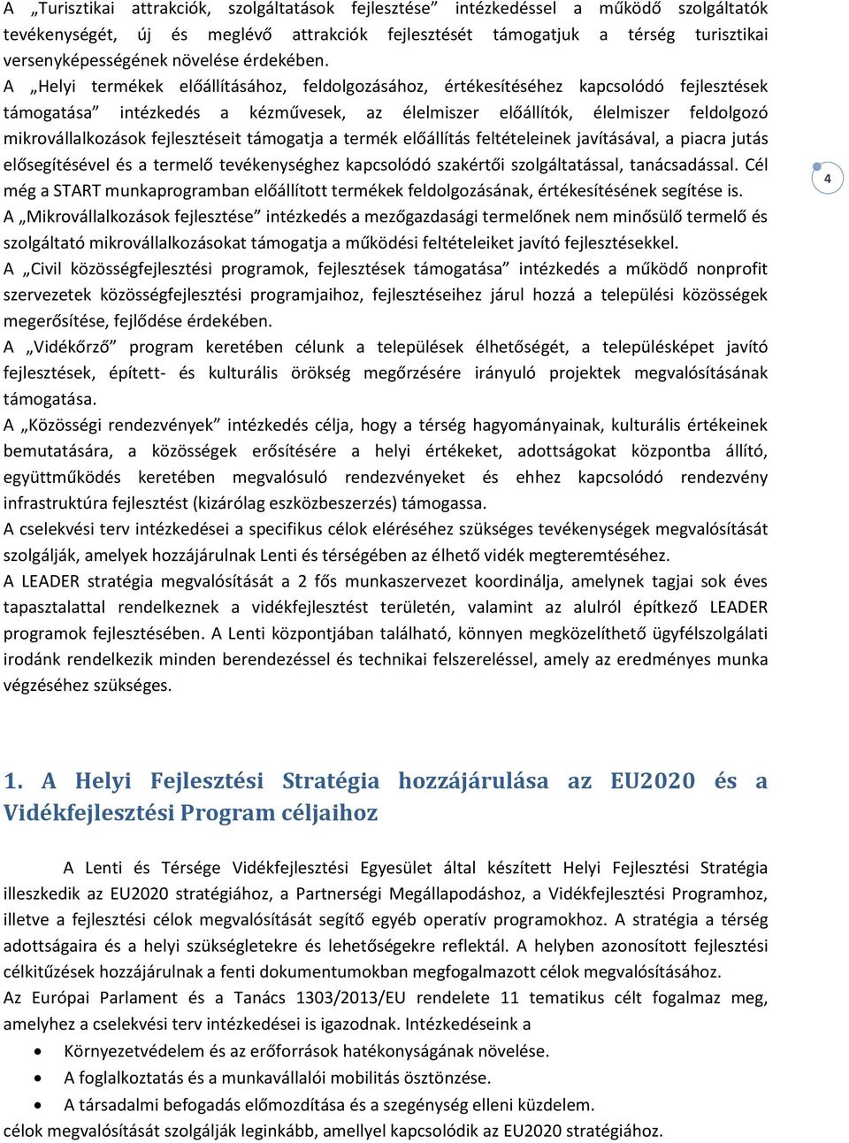 A Helyi termékek előállításához, feldolgozásához, értékesítéséhez kapcsolódó fejlesztések támogatása intézkedés a kézművesek, az élelmiszer előállítók, élelmiszer feldolgozó mikrovállalkozások