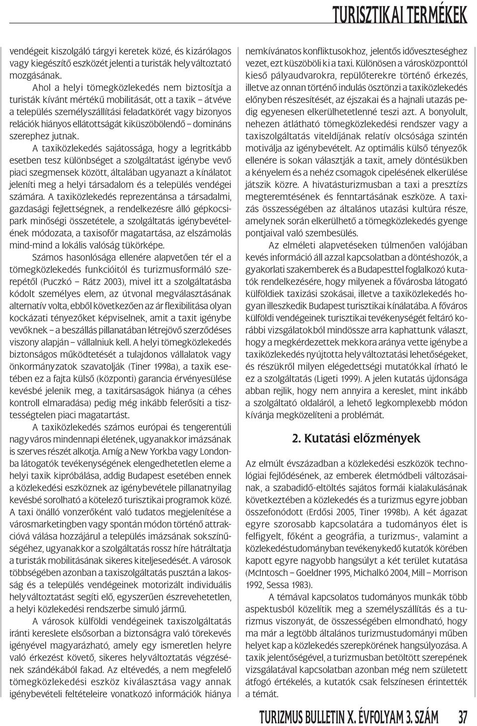 kiküszöbölendő domináns szerephez jutnak.