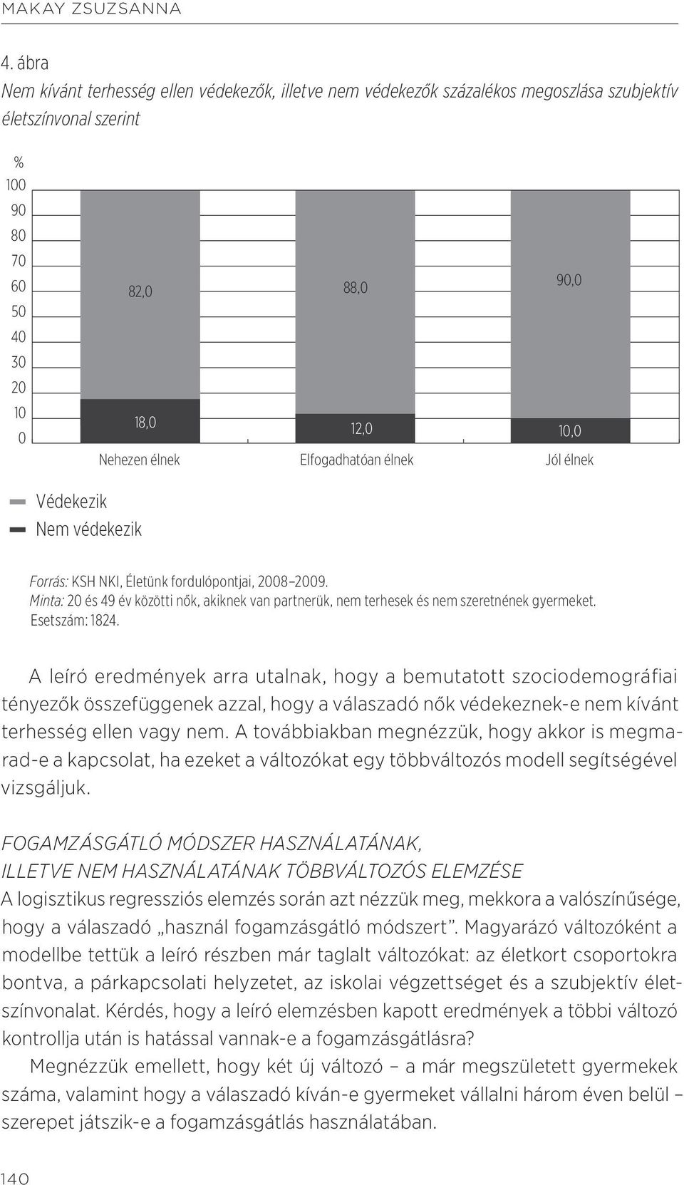 Elfogadhatóan élnek Jól élnek Védekezik Nem védekezik Forrás: KSH NKI, Életünk fordulópontjai, 2008 2009.