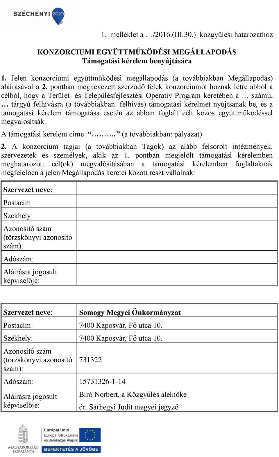 pontban megnevezett szerződő felek konzorciumot hoznak létre abból a célból, hogy a Terület- és Településfejlesztési Operatív Program keretében a számú, tárgyú felhívásra (a továbbiakban: felhívás)