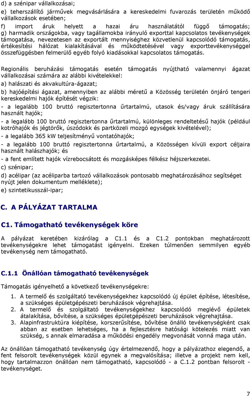 hálózat kialakításával és működtetésével vagy exporttevékenységgel összefüggésben felmerülő egyéb folyó kiadásokkal kapcsolatos támogatás.