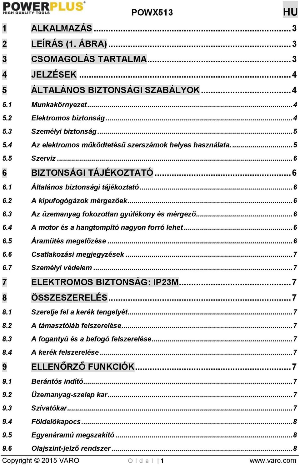 .. 6 6.4 A motor és a hangtompító nagyon forró lehet... 6 6.5 Áramütés megelőzése... 6 6.6 Csatlakozási megjegyzések... 7 6.7 Személyi védelem... 7 7 ELEKTROMOS BIZTONSÁG: IP23M... 7 8 ÖSSZESZERELÉS.