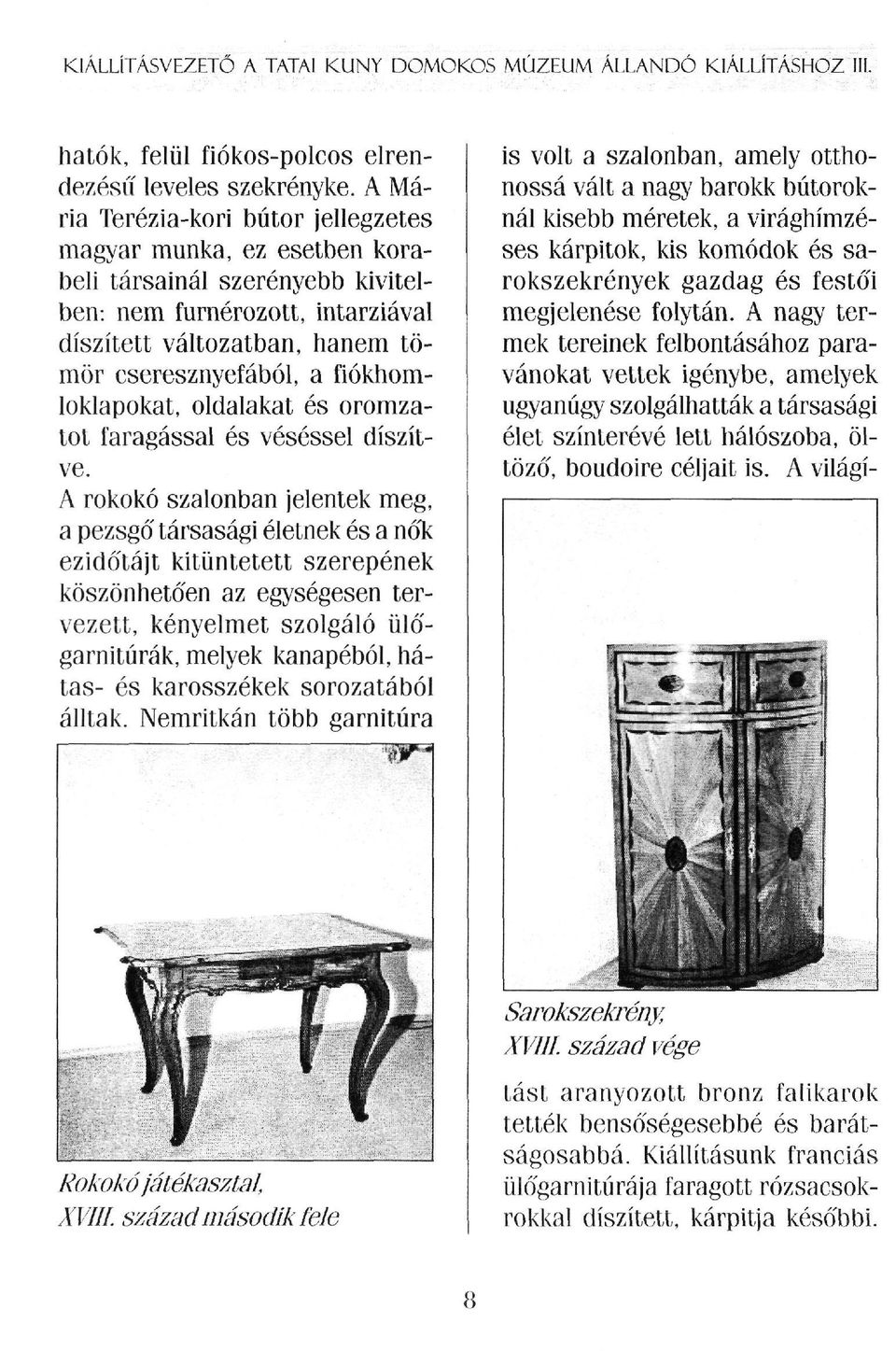 fiókhomloklapokat, oldalakat és oromzatot faragással és véséssel díszítve.