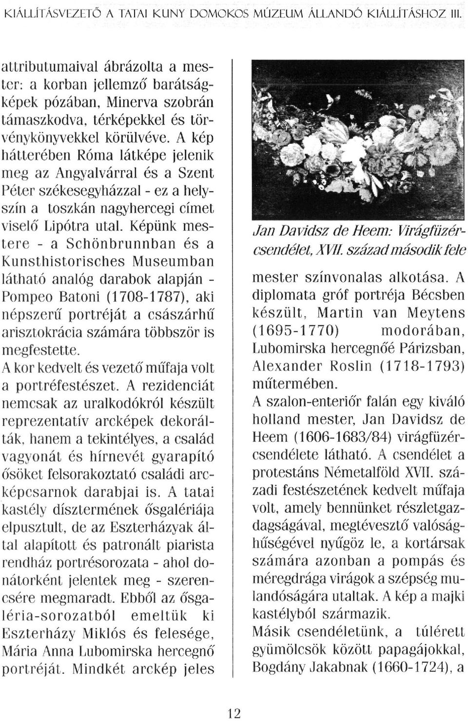 A kép hátterében Róma látképe jelenik meg az Angyalvárral és a Szent Péter székesegyházzal - ez a helyszín a toszkán nagyhercegi címet viselő Lipótra utal.