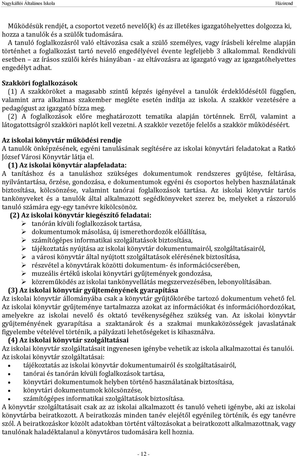 Rendkívüli esetben az írásos szülői kérés hiányában - az eltávozásra az igazgató vagy az igazgatóhelyettes engedélyt adhat.