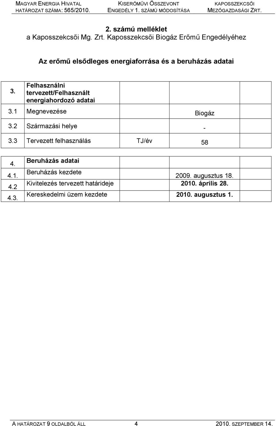 Felhasználni tervezett/felhasznált energiahordozó adatai 3.1 Megnevezése Biogáz 3.2 Származási helye - 3.