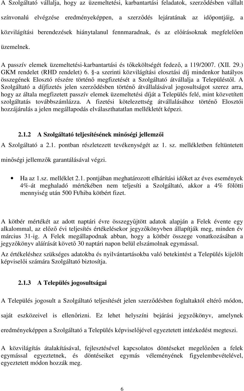 -a szerinti közvilágítási elosztási díj mindenkor hatályos összegének Elosztó részére történı megfizetését a Szolgáltató átvállalja a Településtıl.