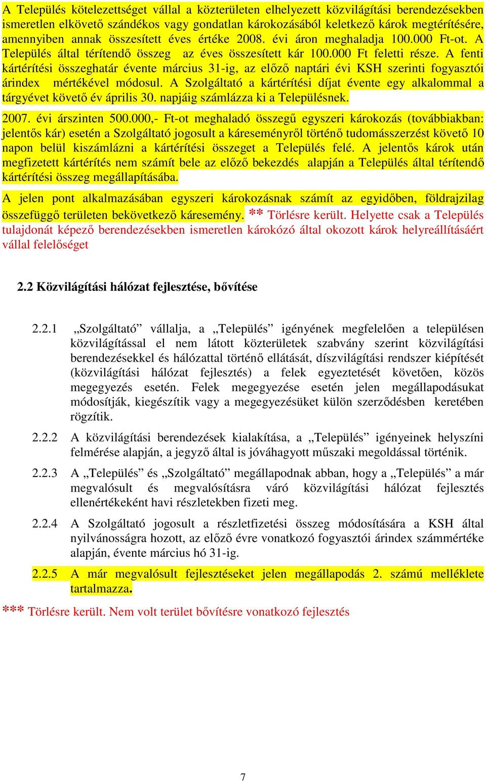 A fenti kártérítési összeghatár évente március 31-ig, az elızı naptári évi KSH szerinti fogyasztói árindex mértékével módosul.