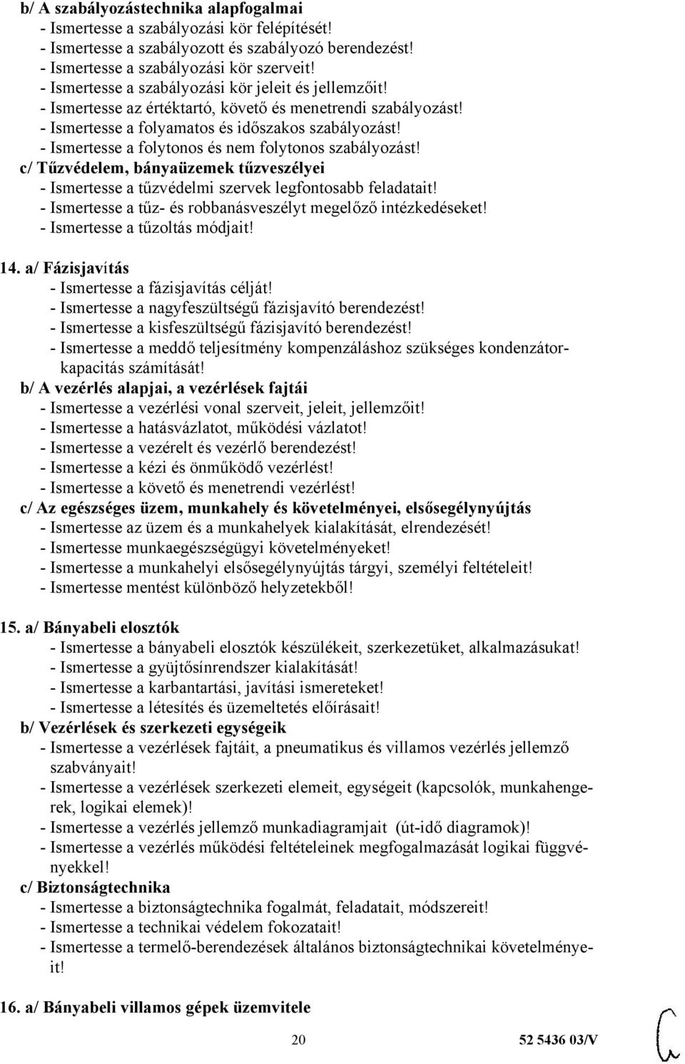 - Ismertesse a folytonos és nem folytonos szabályozást! c/ Tűzvédelem, bányaüzemek tűzveszélyei - Ismertesse a tűzvédelmi szervek legfontosabb feladatait!