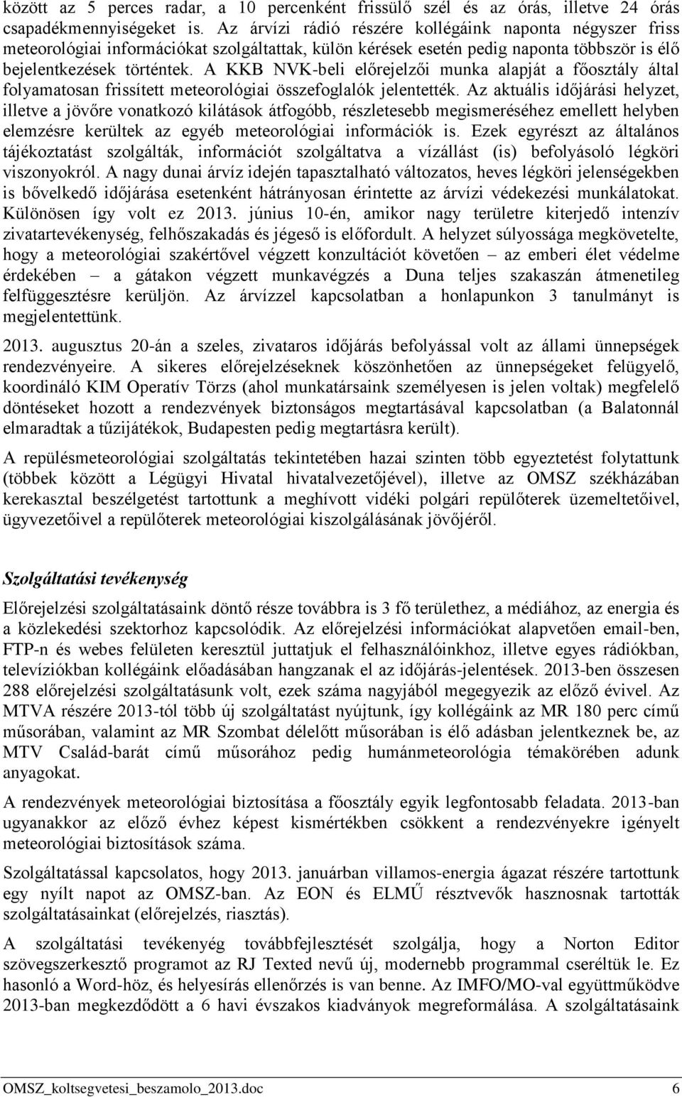 A KKB NVK-beli előrejelzői munka alapját a főosztály által folyamatosan frissített meteorológiai összefoglalók jelentették.