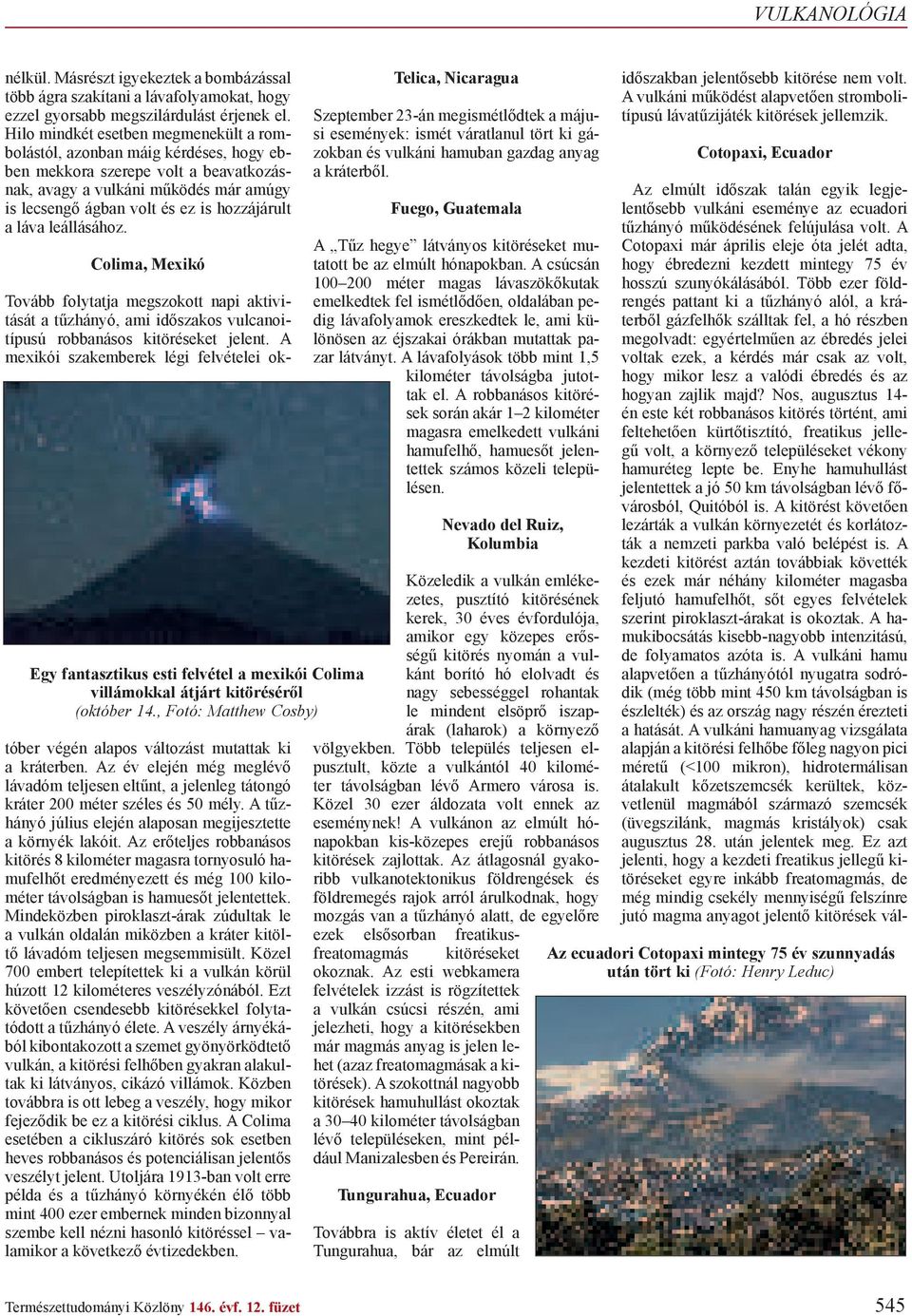 láva leállásához. Colima, Mexikó Egy fantasztikus esti felvétel a mexikói Colima villámokkal átjárt kitörésér l (október 14.