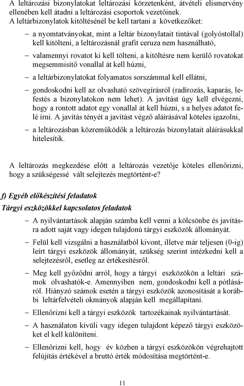 valamennyi rovatot ki kell tölteni, a kitöltésre nem kerülő rovatokat megsemmisítő vonallal át kell húzni, a leltárbizonylatokat folyamatos sorszámmal kell ellátni, gondoskodni kell az olvasható