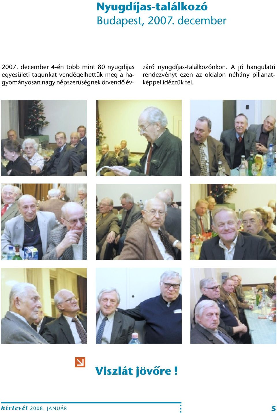 hagyományosan nagy népszerûségnek örvendô évzáró nyugdíjas-találkozónkon.