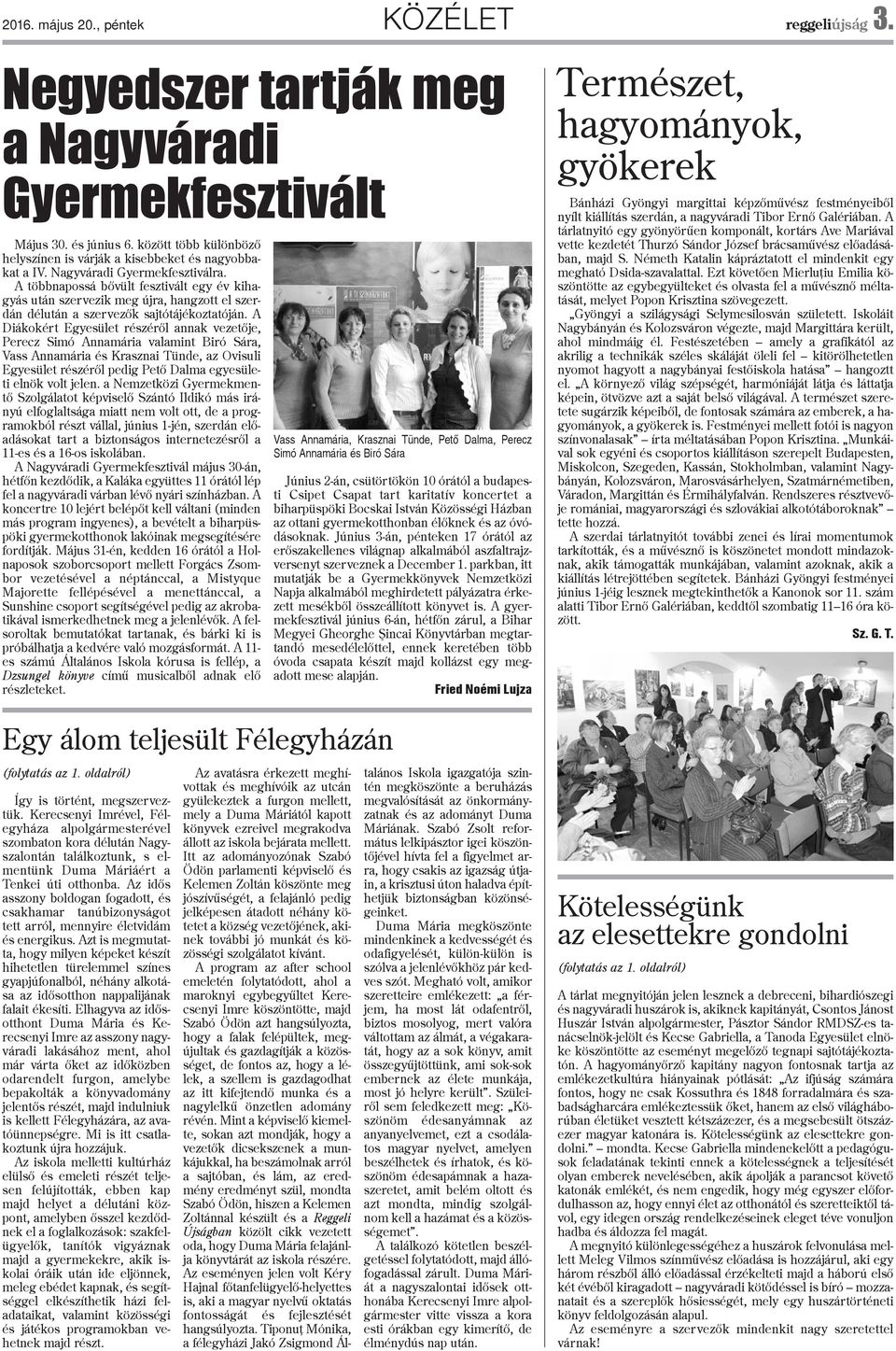 A többnapossá bõvült fesztivált egy év kihagyás után szervezik meg újra, hangzott el szerdán délután a szervezõk sajtótájékoztatóján.