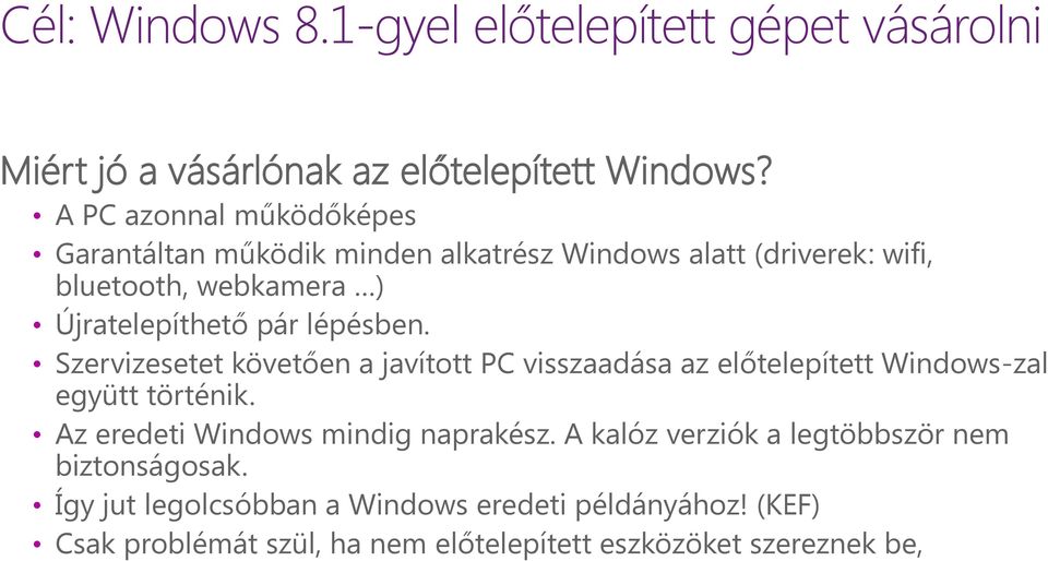 lépésben. Szervizesetet követően a javított PC visszaadása az előtelepített Windows-zal együtt történik.