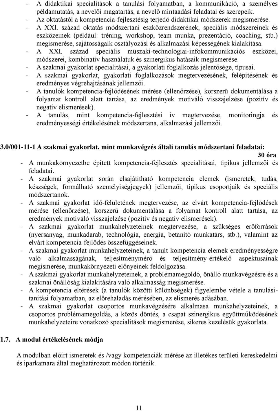 század oktatás módszertani eszközrendszerének, speciális módszereinek és eszközeinek (például: tréning, workshop, team munka, prezentáció, coaching, stb.