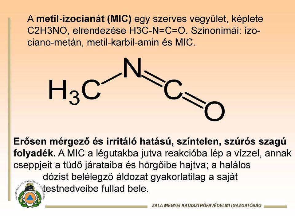 Erősen mérgező és irritáló hatású, színtelen, szúrós szagú folyadék.