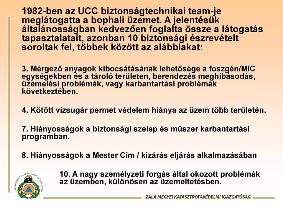 Mérgező anyagok kibocsátásának lehetősége a foszgén/mic egységekben és a tároló területen, berendezés meghibásodás, üzemelési problémák, vagy karbantartási problémák