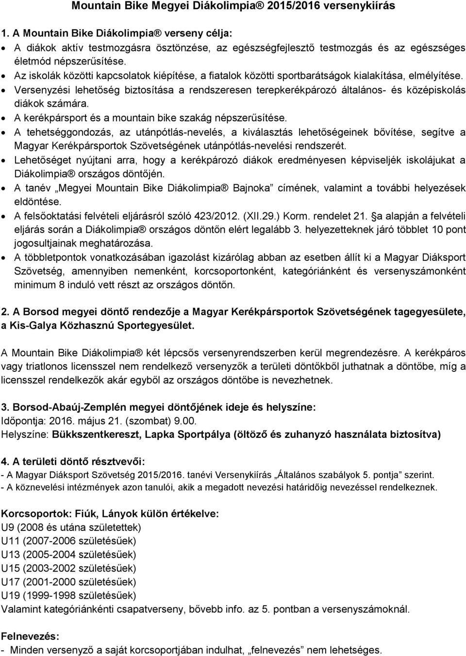 Az iskolák közötti kapcsolatok kiépítése, a fiatalok közötti sportbarátságok kialakítása, elmélyítése.