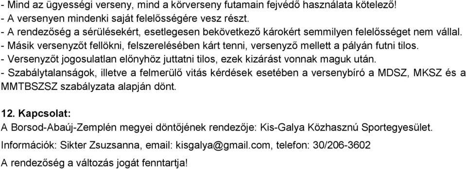 - Másik versenyzőt fellökni, felszerelésében kárt tenni, versenyző mellett a pályán futni tilos. - Versenyzőt jogosulatlan előnyhöz juttatni tilos, ezek kizárást vonnak maguk után.