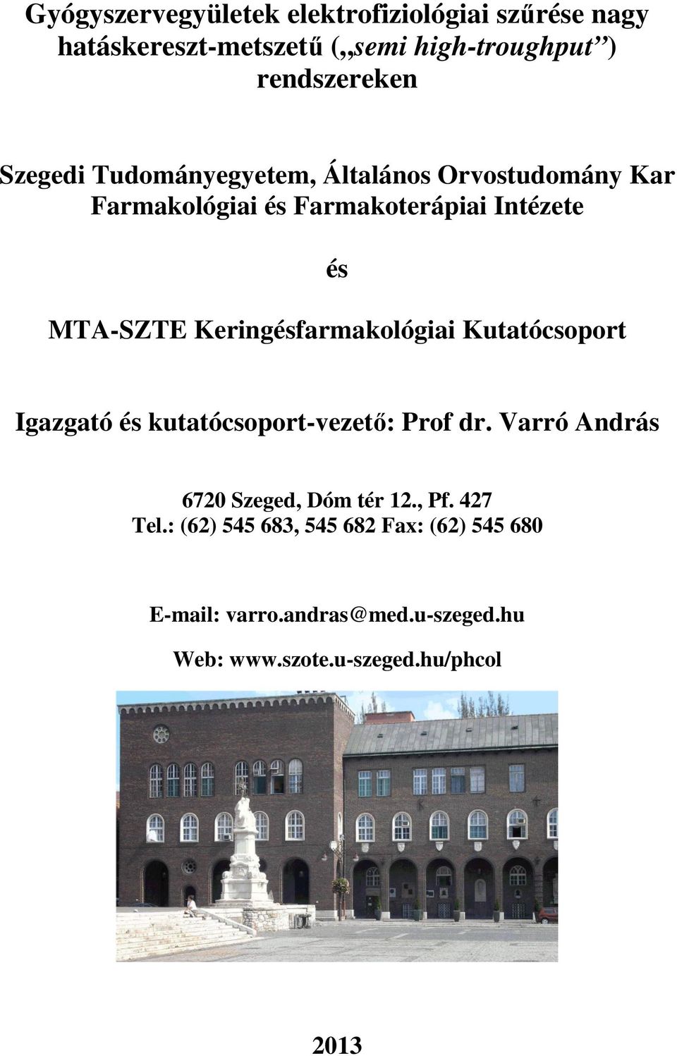 Keringésfarmakológiai Kutatócsoport Igazgató és kutatócsoport-vezető: Prof dr. Varró András 6720 Szeged, Dóm tér 12.