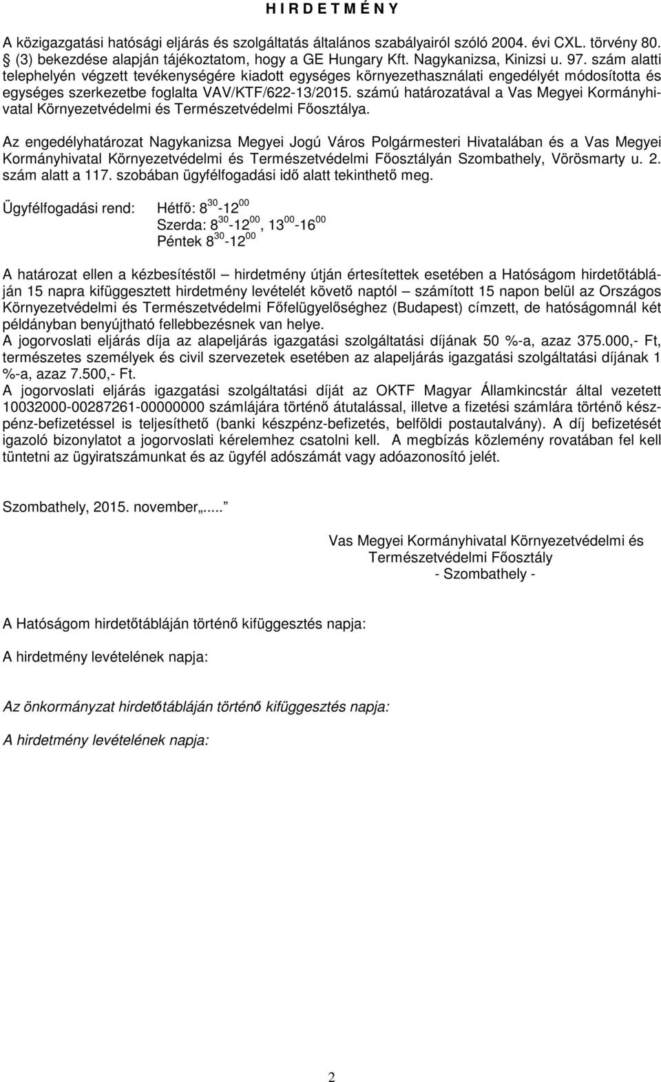 számú határozatával a Vas Megyei Kormányhivatal Környezetvédelmi és Természetvédelmi Főosztálya.