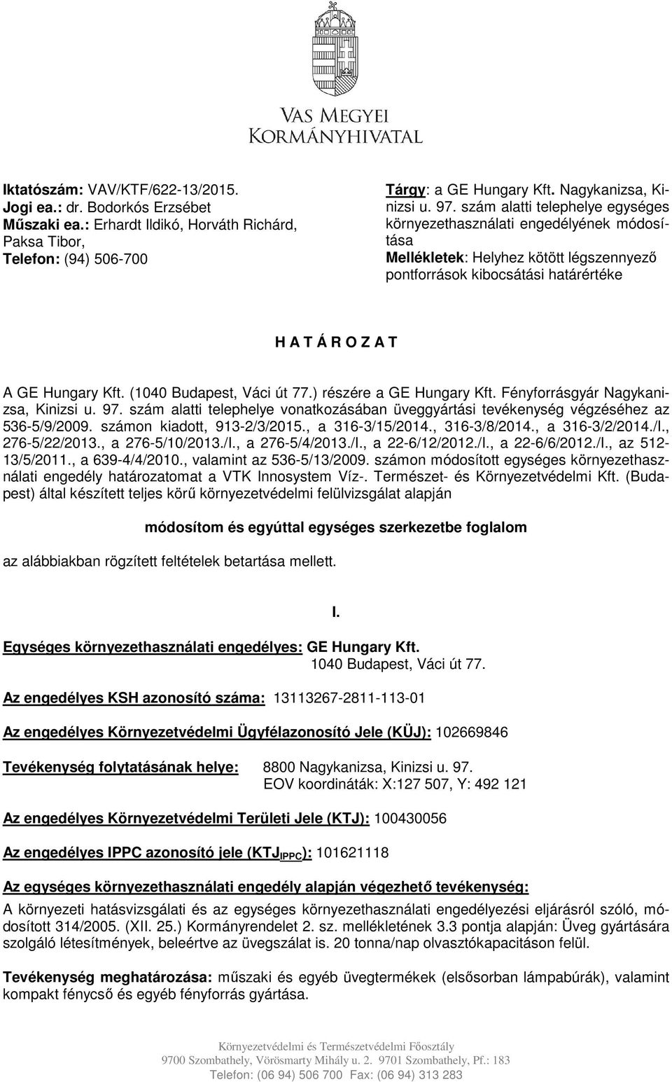 (1040 Budapest, Váci út 77.) részére a GE Hungary Kft. Fényforrásgyár Nagykanizsa, Kinizsi u. 97. szám alatti telephelye vonatkozásában üveggyártási tevékenység végzéséhez az 536-5/9/2009.