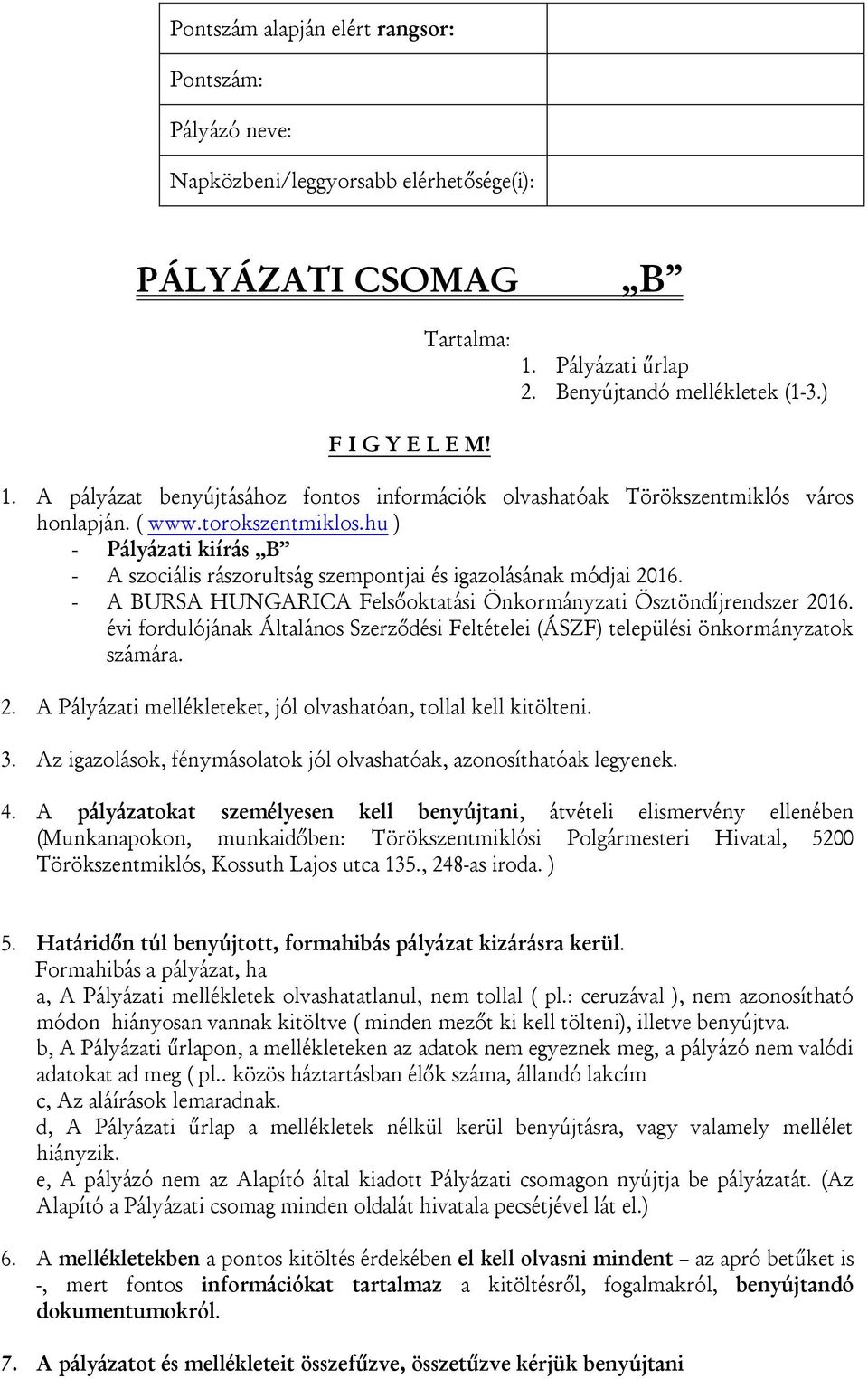 hu ) - Pályázati kiírás B - A szociális rászorultság szempontjai és igazolásának módjai 2016. - A BURSA HUNGARICA Felsőoktatási Önkormányzati Ösztöndíjrendszer 2016.