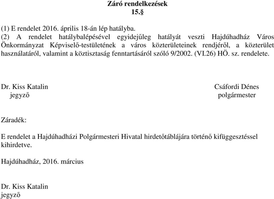 közterületeinek rendjéről, a közterület használatáról, valamint a köztisztaság fenntartásáról szóló 9/2002. (VI.26) HÖ. sz. rendelete.