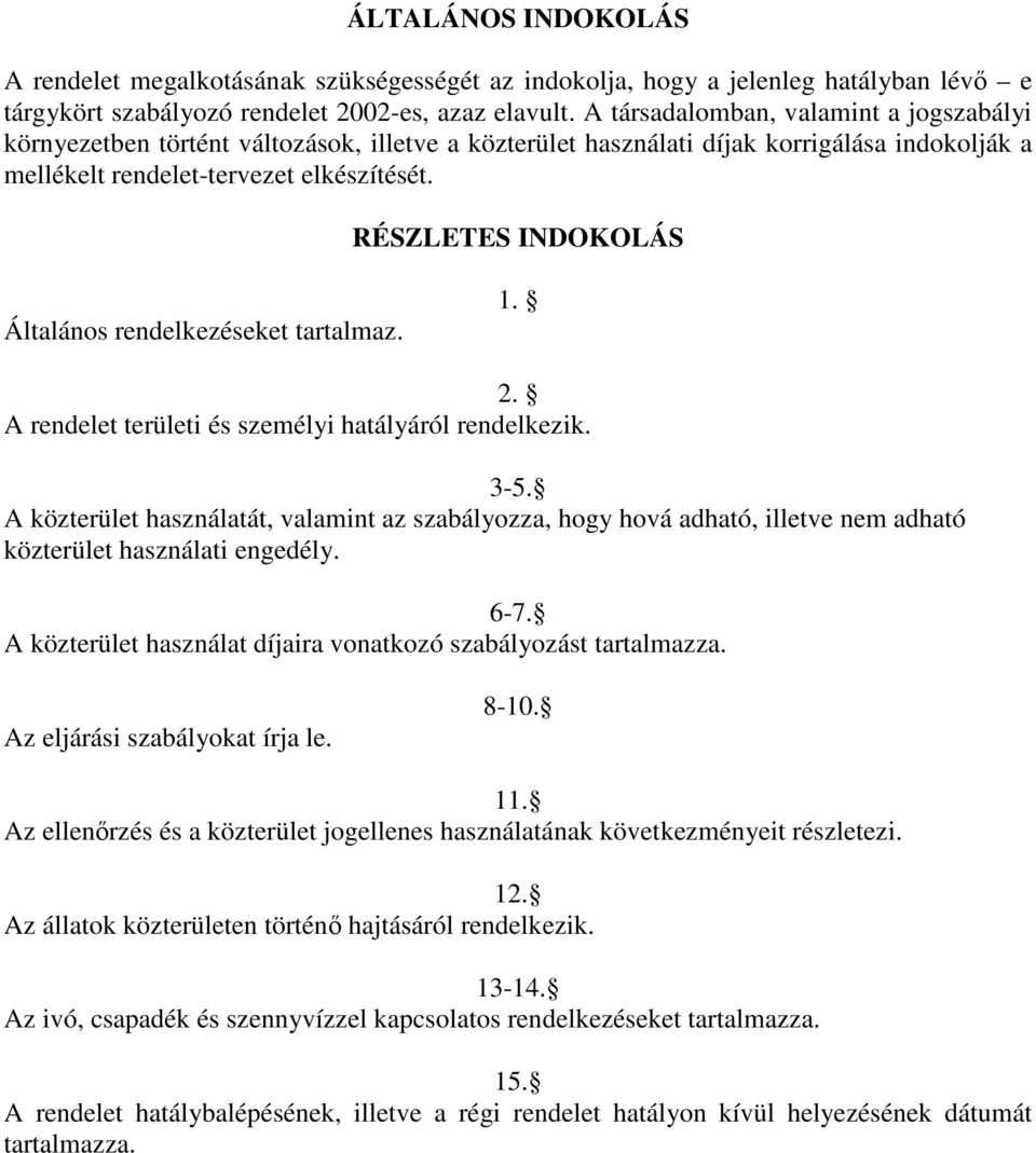 RÉSZLETES INDOKOLÁS Általános rendelkezéseket tartalmaz. 1. 2. A rendelet területi és személyi hatályáról rendelkezik. 3-5.