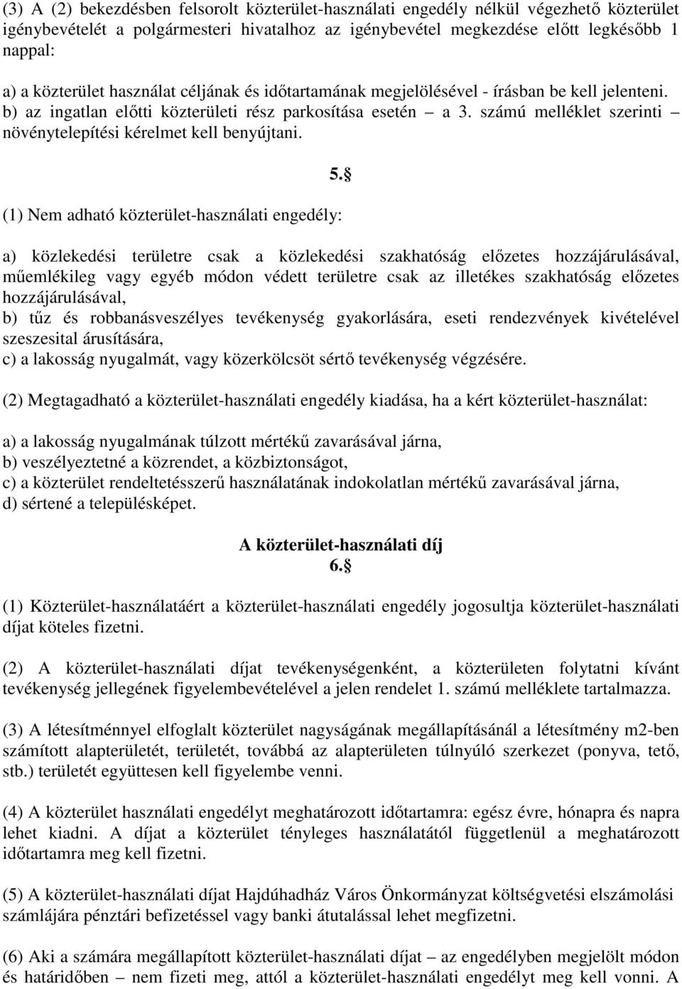 számú melléklet szerinti növénytelepítési kérelmet kell benyújtani. (1) Nem adható közterület-használati engedély: 5.