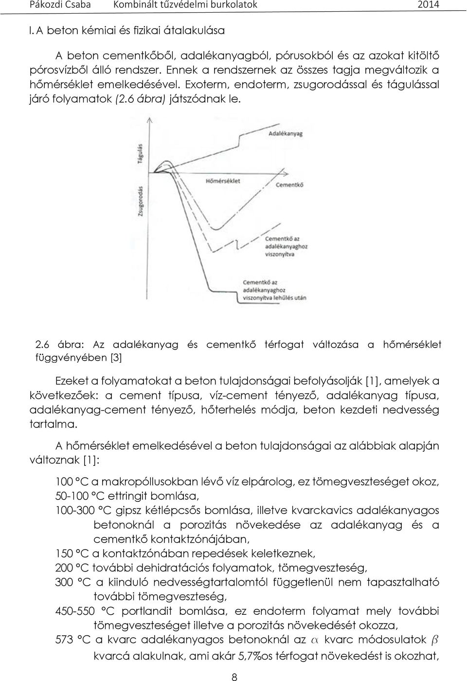 6 ábra: Az adalékanyag és cementkő térfogat változása a hőmérséklet függvényében [3] Ezeket a folyamatokat a beton tulajdonságai befolyásolják [1], amelyek a következőek: a cement típusa, víz-cement